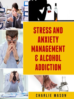cover image of Stress and Anxiety Management & Alcohol Addiction
